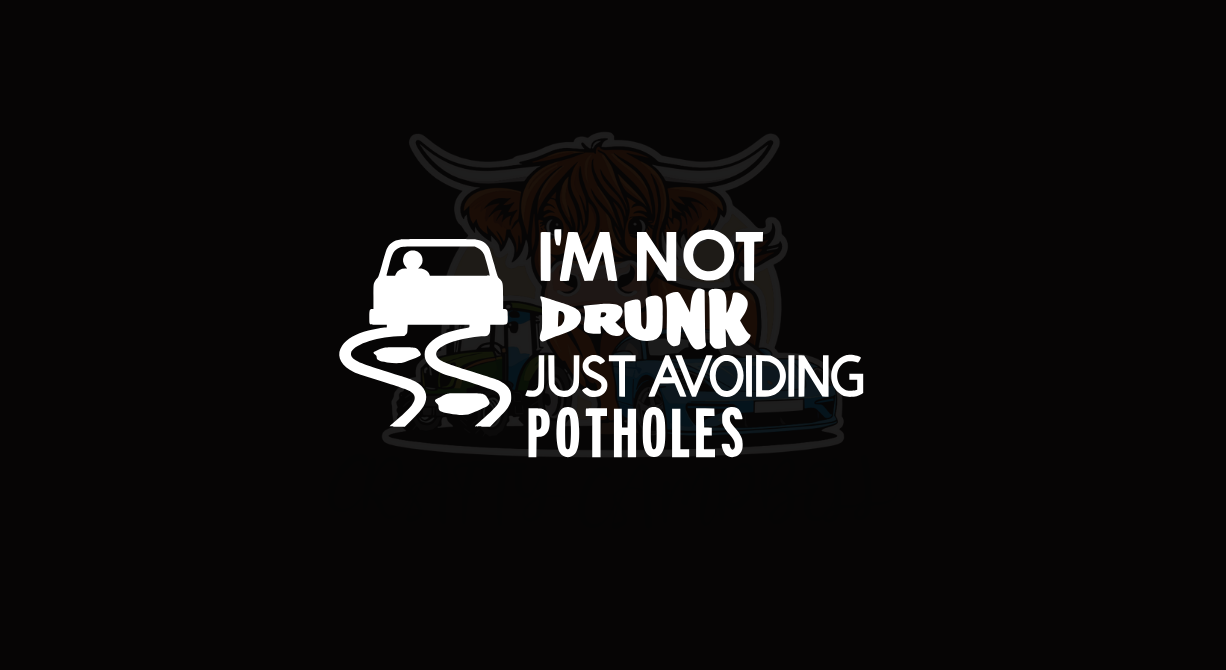 I'm Not Drunk just Avoiding potholes